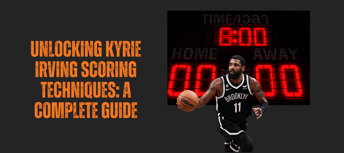Kyrie Irving Scoring Techniques
