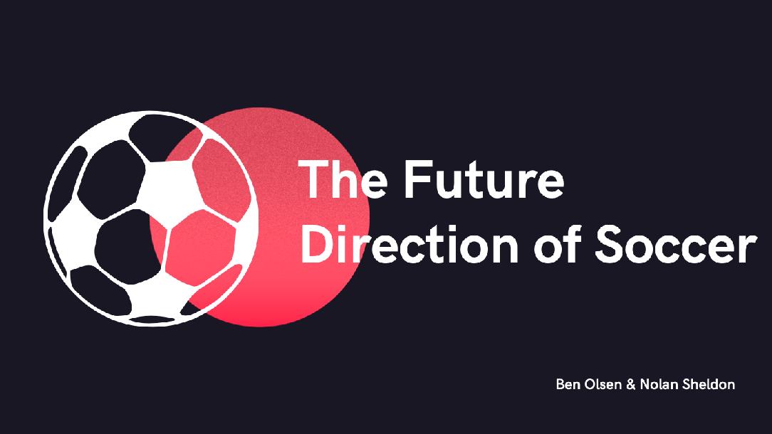 The Future Direction of Soccer: Ben Olsen & Nolan Sheldon