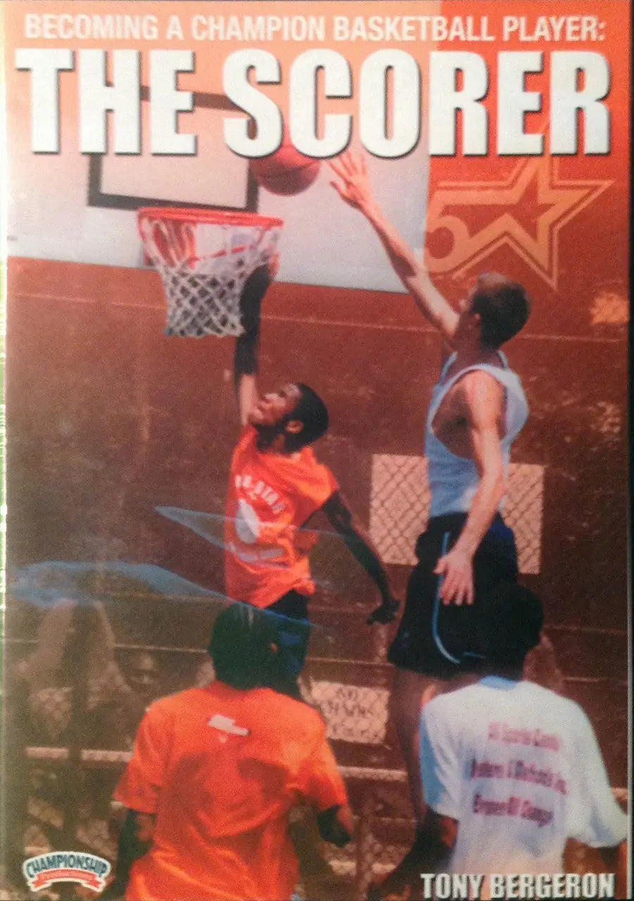 Becoming A Champion:the Scorer by Tony Bergeron Instructional Basketball Coaching Video