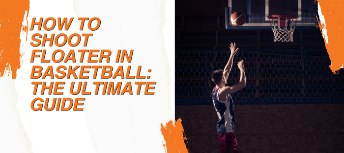 How to Shoot Floater in Basketball: The Ultimate Guide