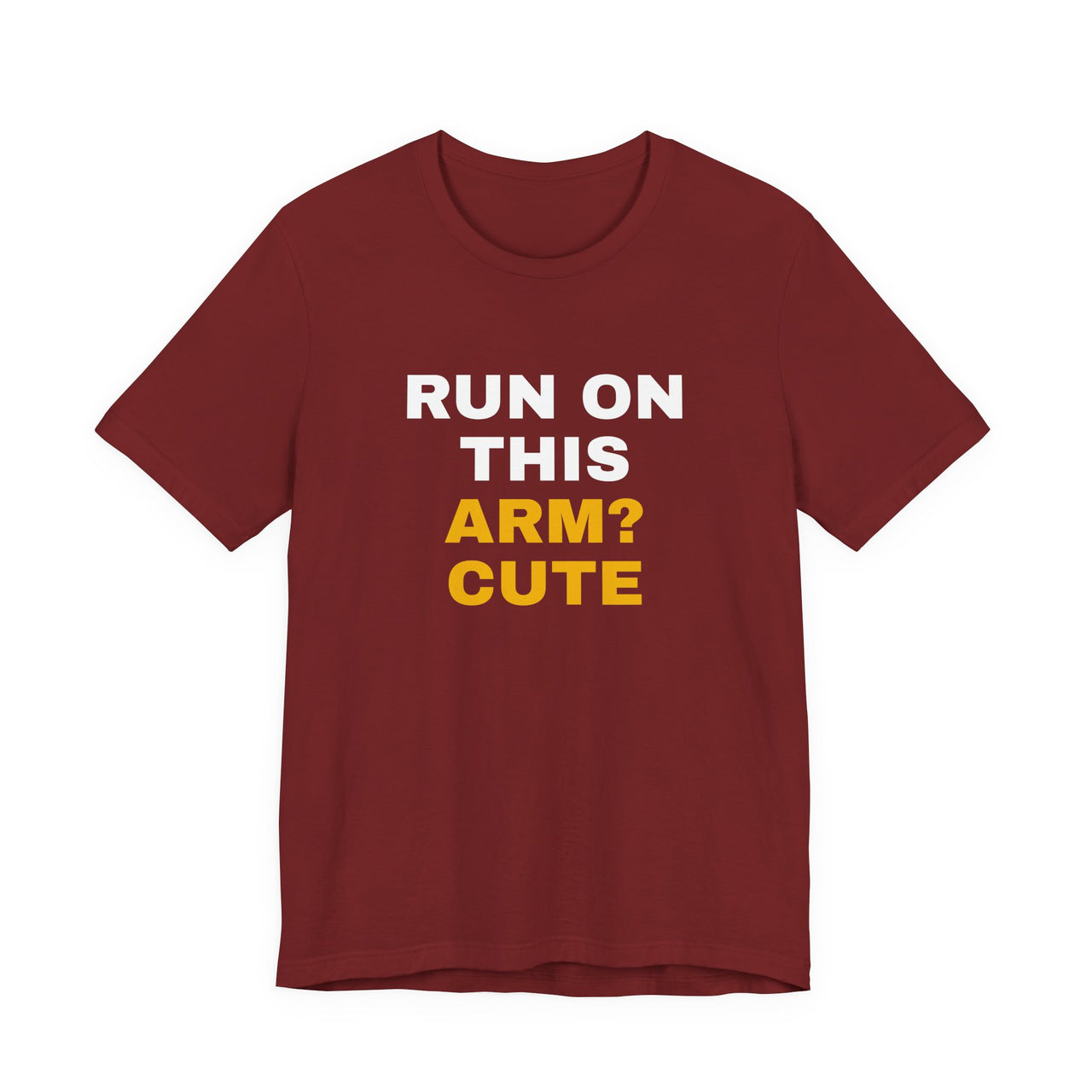 Run On This Arm? Cute — Baseball T-Shirt