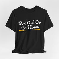 Thumbnail for Box Out Or Go Home — Basketball T-Shirt