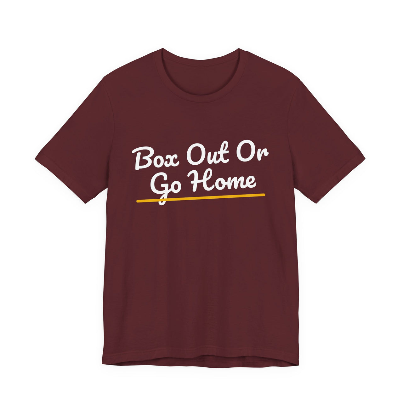 Box Out Or Go Home — Basketball T-Shirt