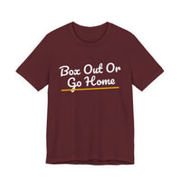 Thumbnail for Box Out Or Go Home — Basketball T-Shirt