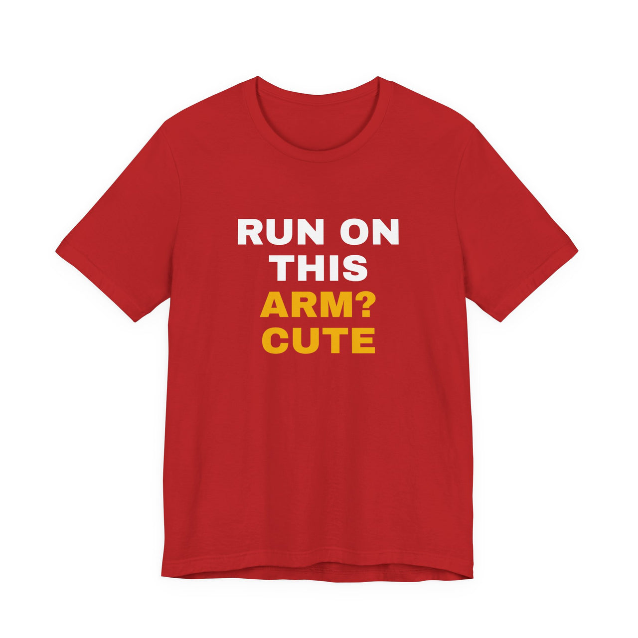 Run On This Arm? Cute — Baseball T-Shirt