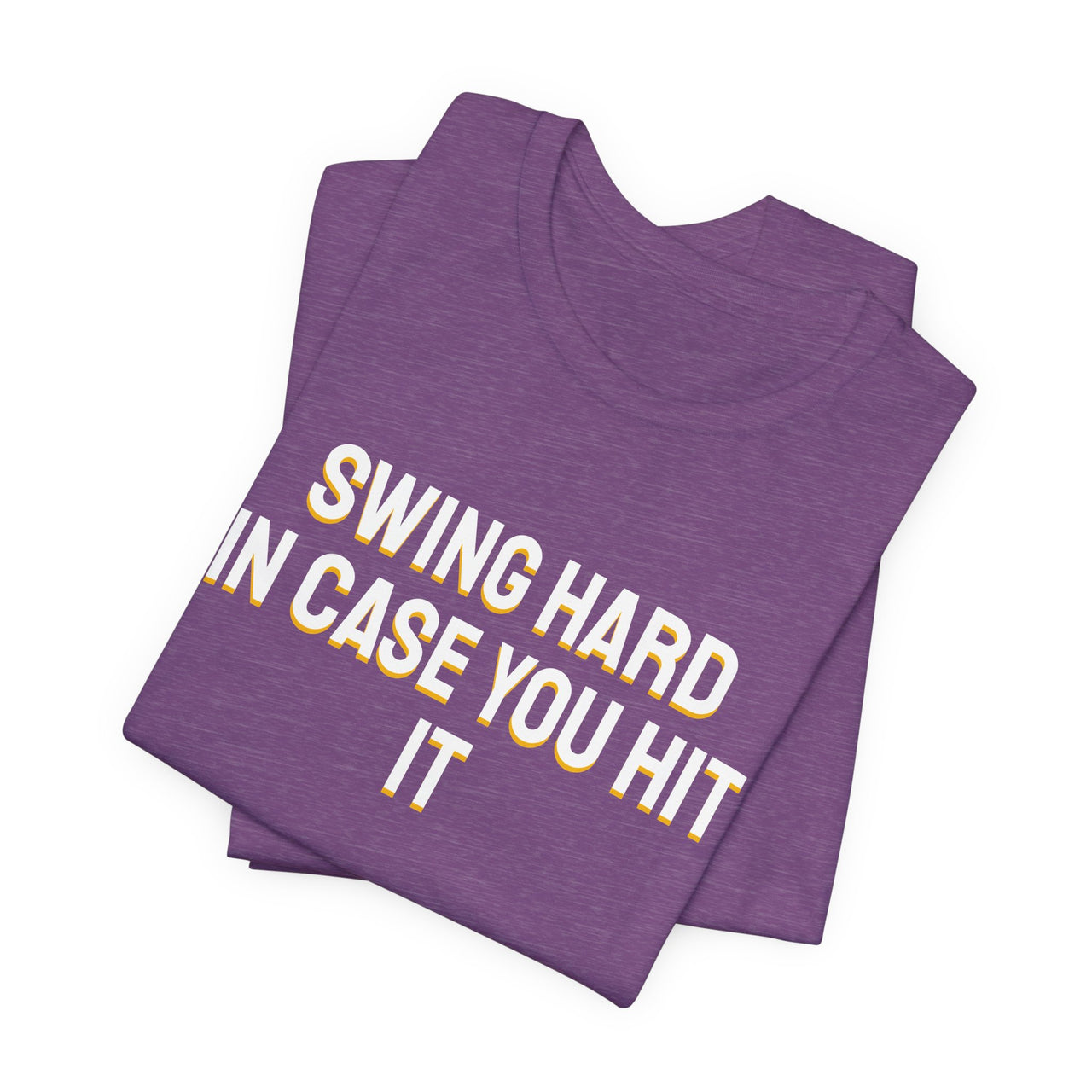 Swing Hard In Case You Hit It — Softball T-Shirt