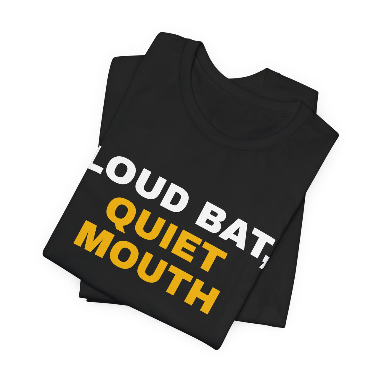 Loud Bat, Quiet Mouth — Baseball T-Shirt