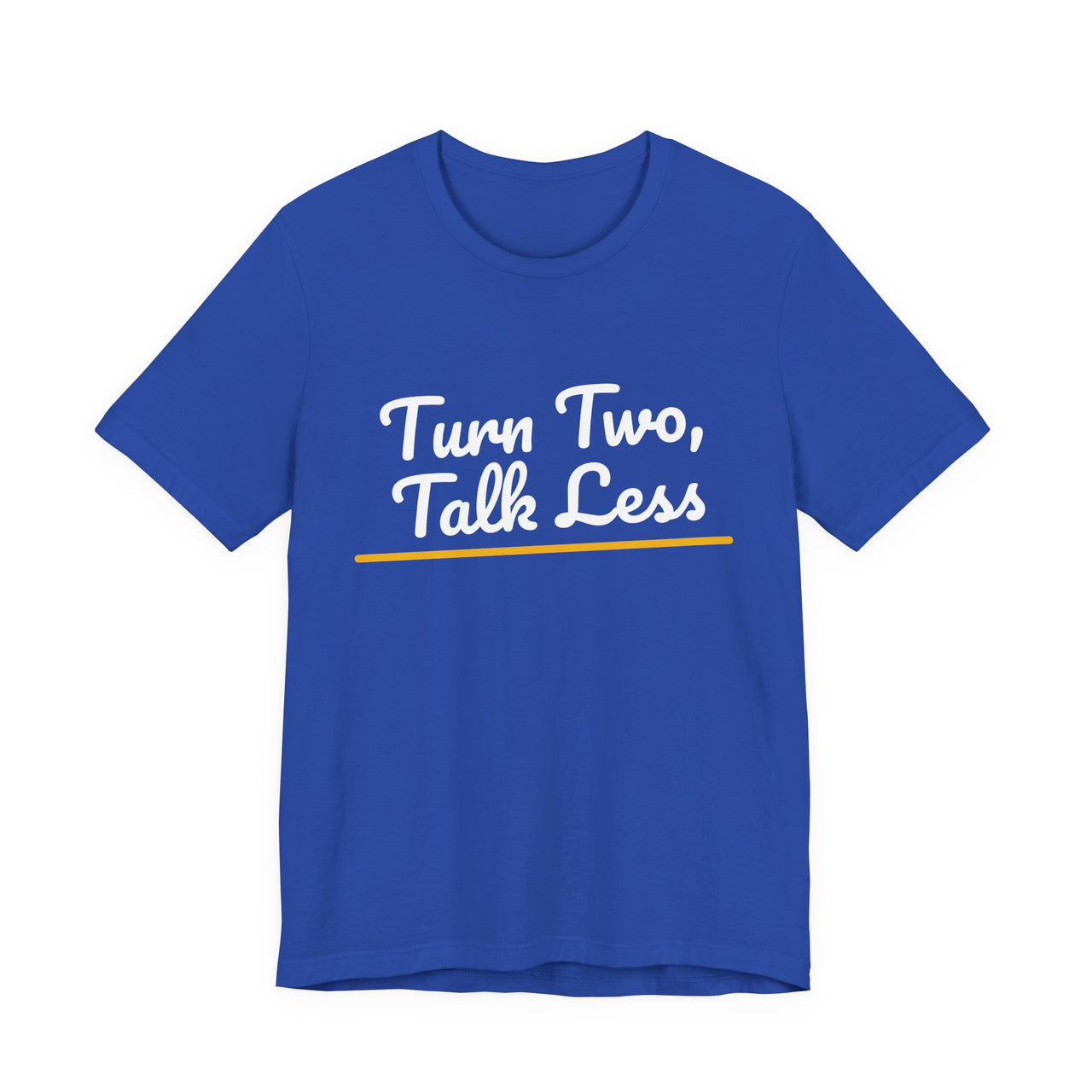 Turn Two, Talk Less — Baseball T-Shirt