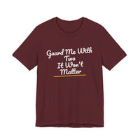 Thumbnail for Guard Me With Two It Won't Matter — Basketball T-Shirt