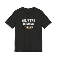 Thumbnail for Yes, We're Running It Again — Basketball T-Shirt