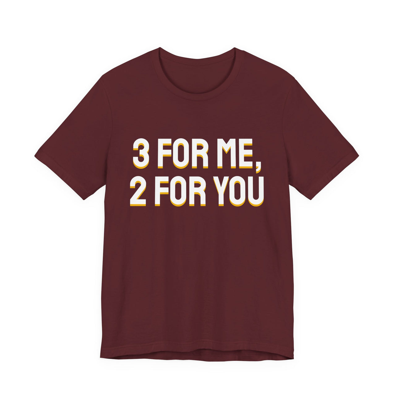 3 For Me, 2 For You — Basketball T-Shirt