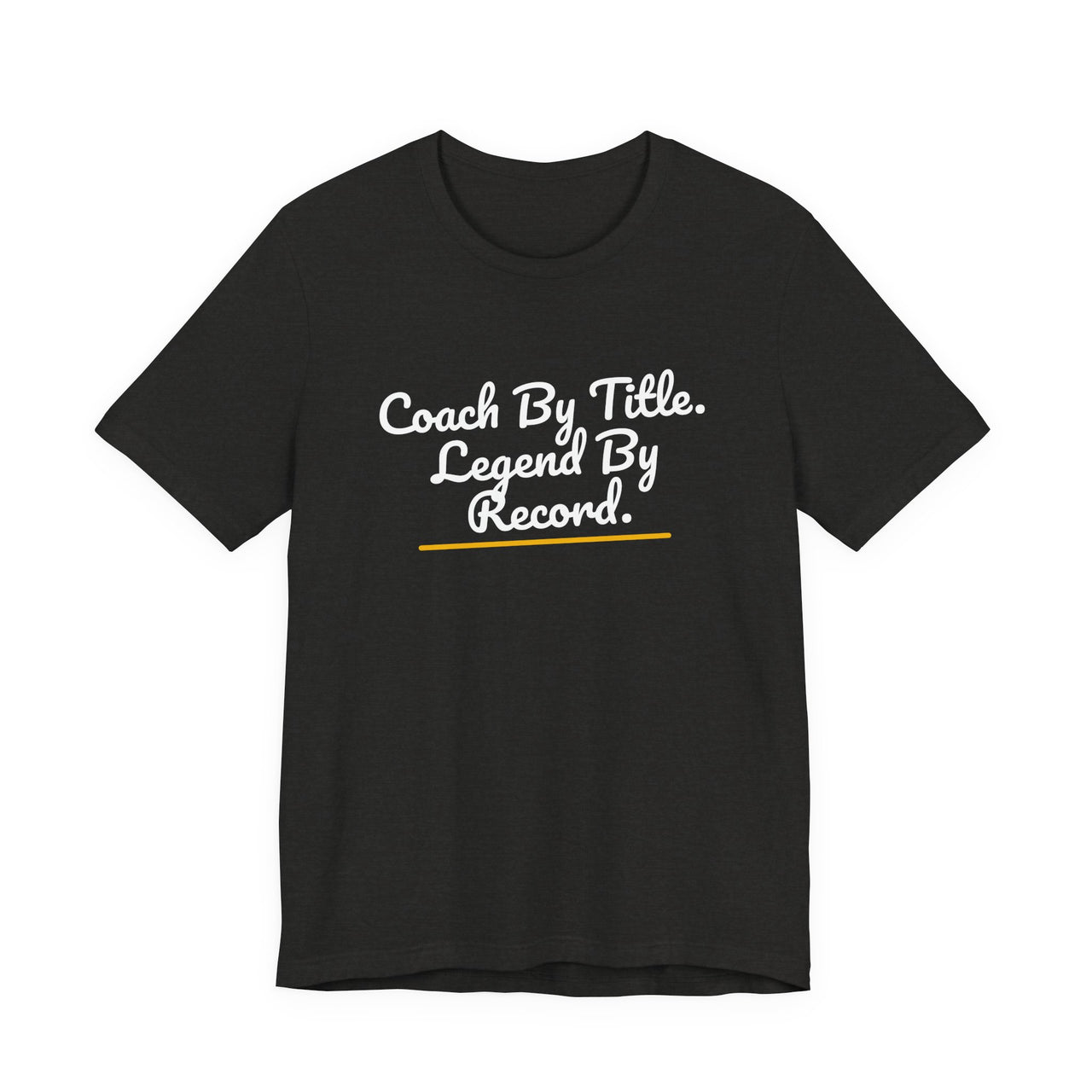 Coach By Title. Legend By Record. — Basketball T-Shirt