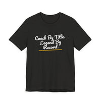 Thumbnail for Coach By Title. Legend By Record. — Basketball T-Shirt