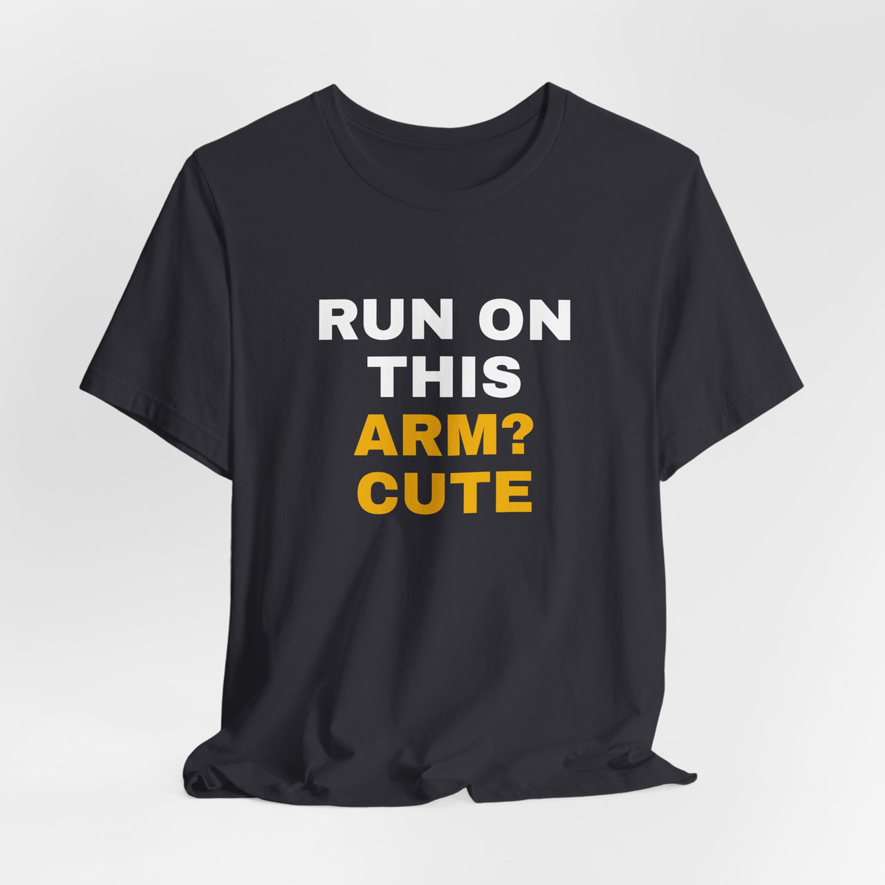 Run On This Arm? Cute — Baseball T-Shirt