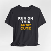 Thumbnail for Run On This Arm? Cute — Baseball T-Shirt