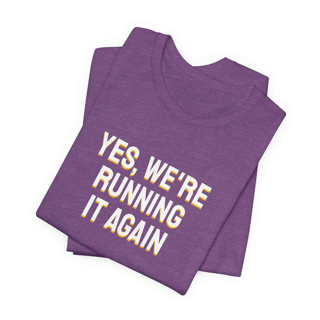 Yes, We're Running It Again — Basketball T-Shirt