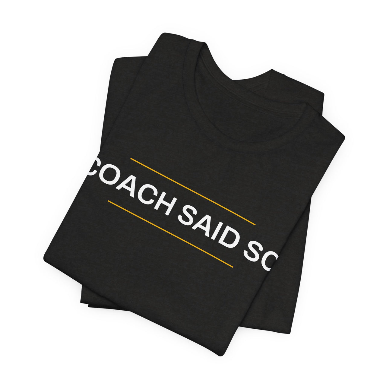 Coach Said So — Basketball T-Shirt