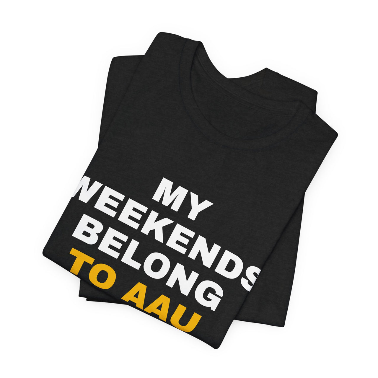 My Weekends Belong To AAU — Basketball T-Shirt