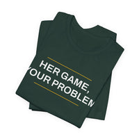 Thumbnail for Her Game, Your Problem — Basketball T-Shirt