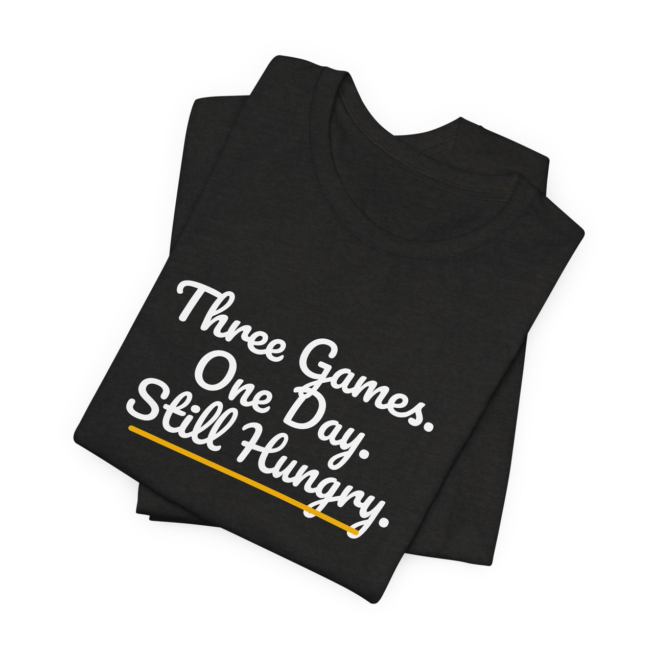 Three Games. One Day. Still Hungry. — Basketball T-Shirt