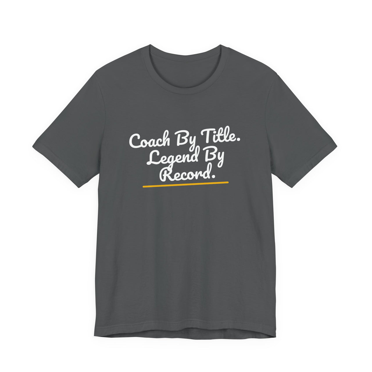 Coach By Title. Legend By Record. — Basketball T-Shirt