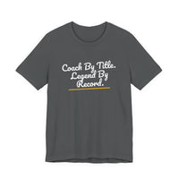 Thumbnail for Coach By Title. Legend By Record. — Basketball T-Shirt