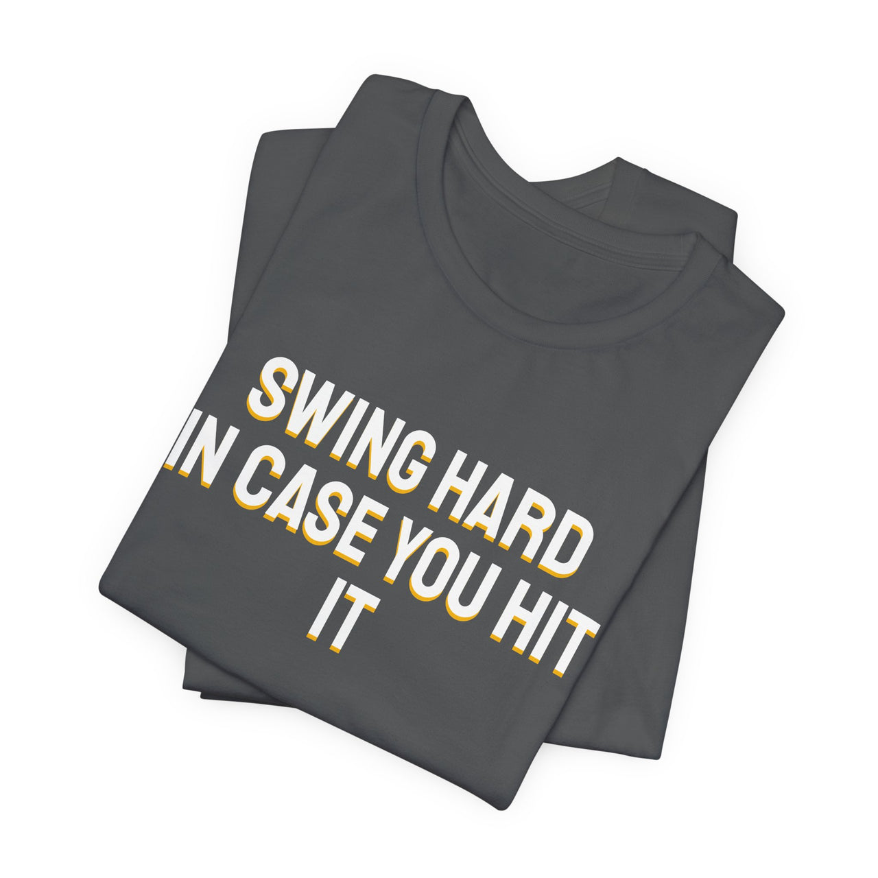 Swing Hard In Case You Hit It — Softball T-Shirt