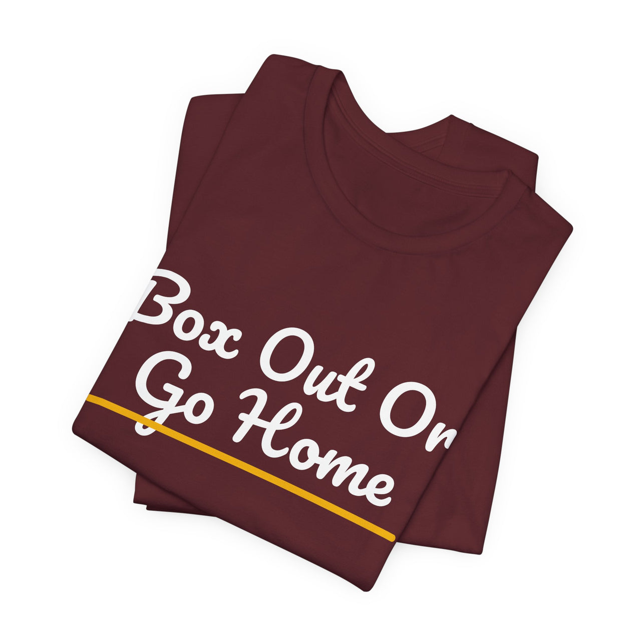Box Out Or Go Home — Basketball T-Shirt
