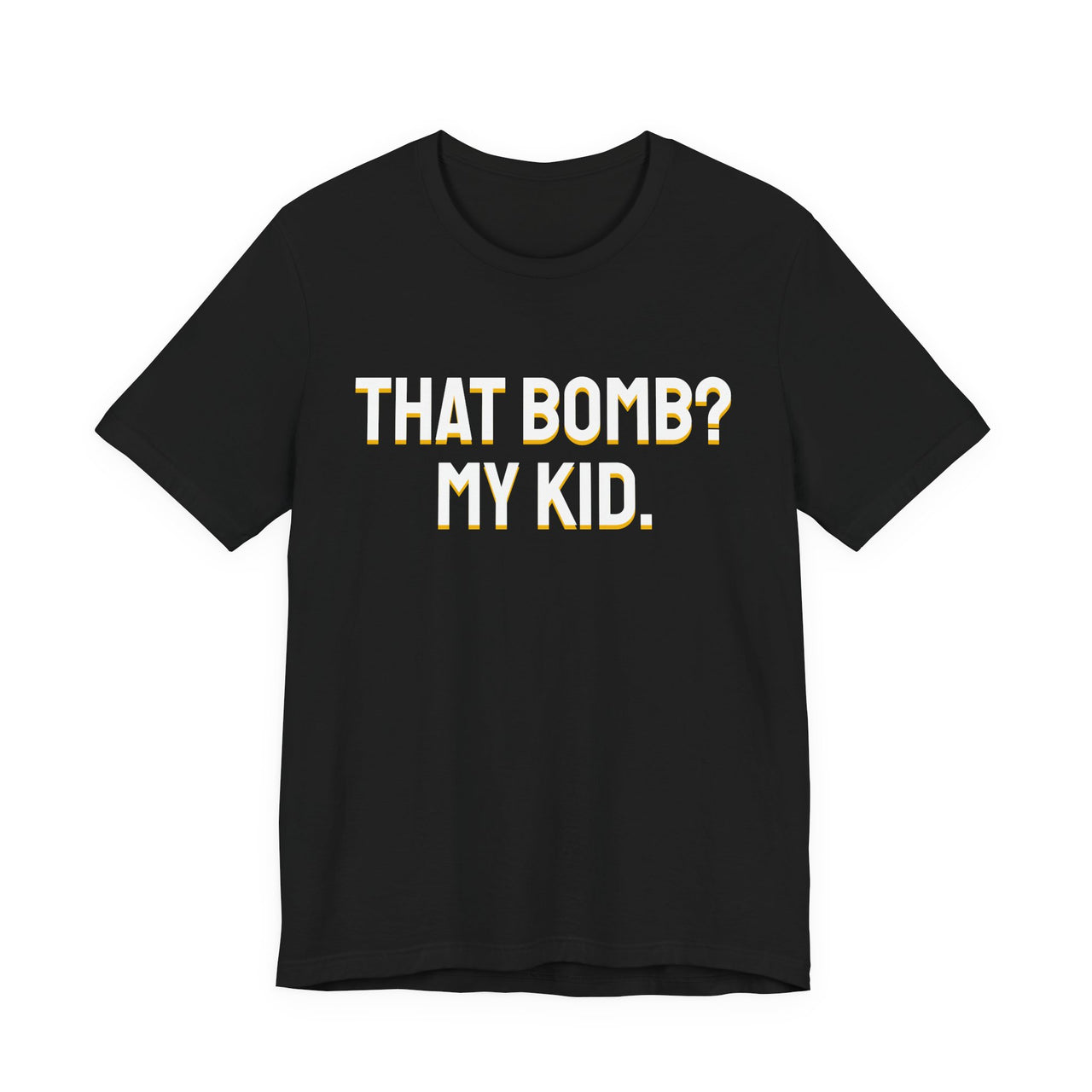 That Bomb? My Kid. — Baseball T-Shirt