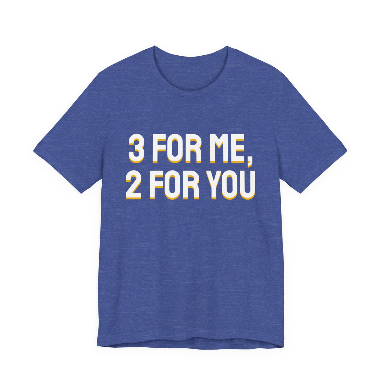 3 For Me, 2 For You — Basketball T-Shirt