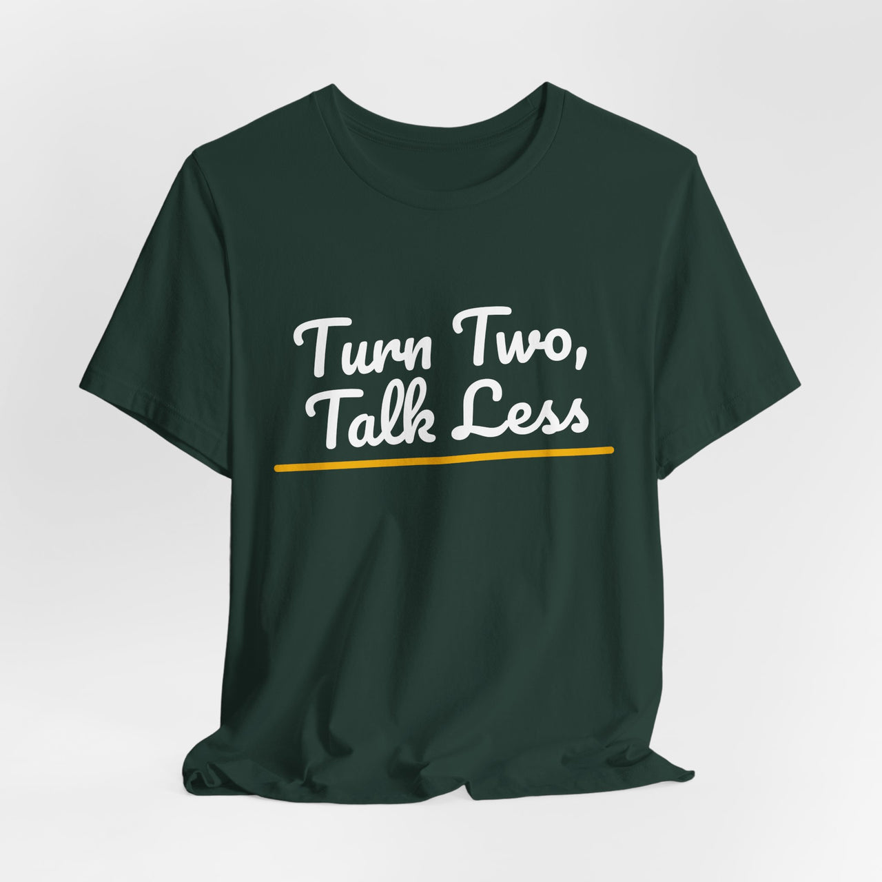Turn Two, Talk Less — Baseball T-Shirt