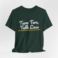 Thumbnail for Turn Two, Talk Less — Baseball T-Shirt