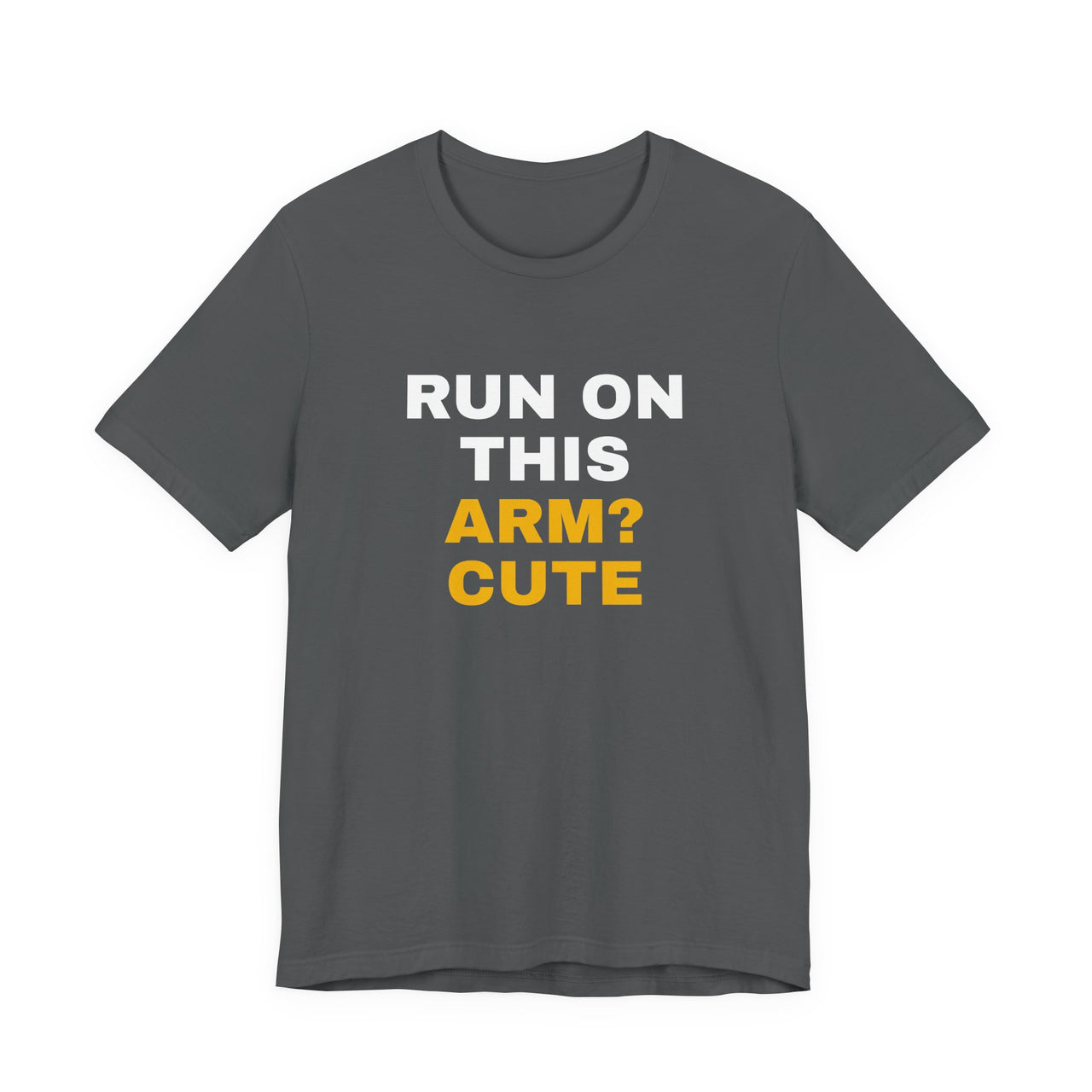 Run On This Arm? Cute — Baseball T-Shirt