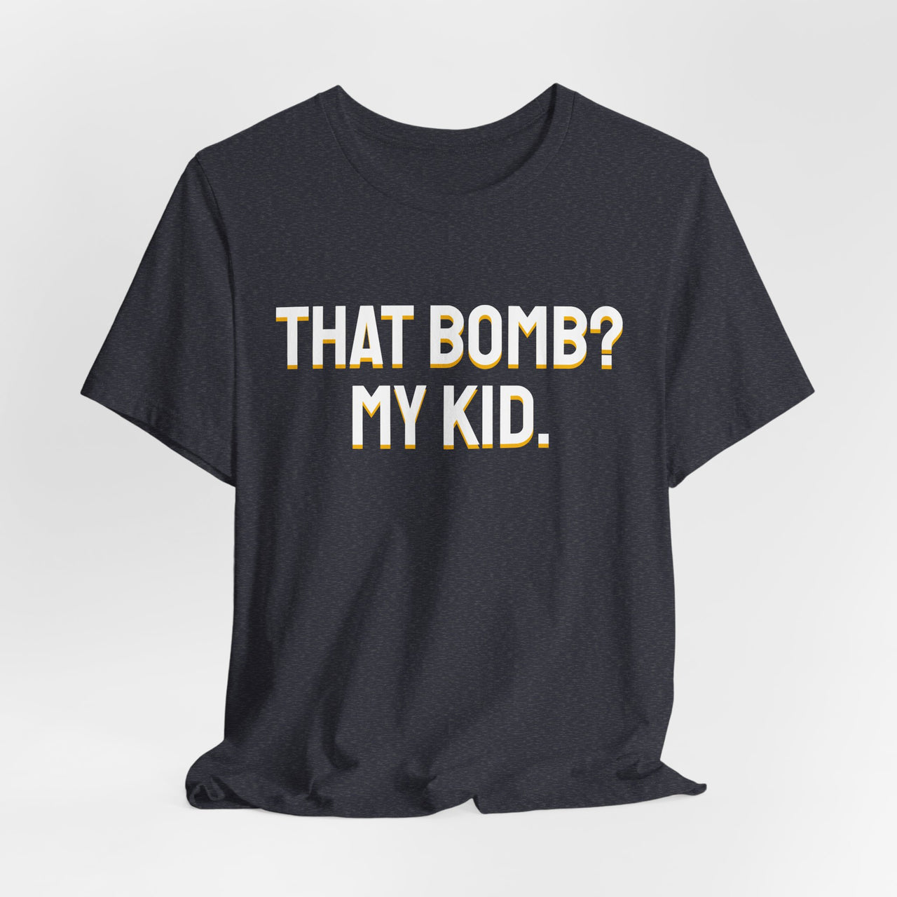 That Bomb? My Kid. — Baseball T-Shirt