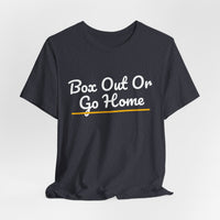 Thumbnail for Box Out Or Go Home — Basketball T-Shirt