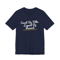 Thumbnail for Coach By Title. Legend By Record. — Basketball T-Shirt
