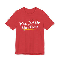 Thumbnail for Box Out Or Go Home — Basketball T-Shirt
