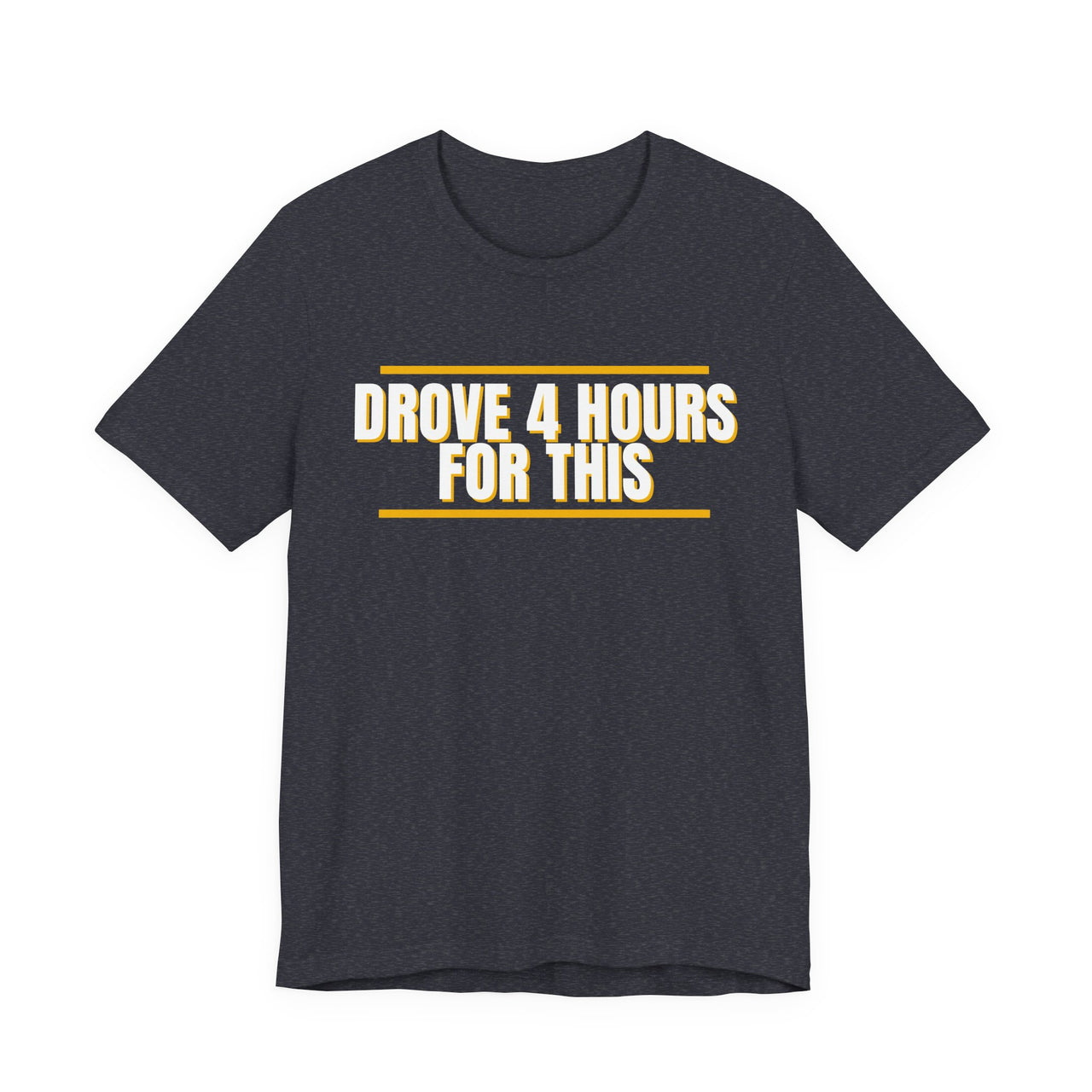Drove 4 Hours For This — Basketball T-Shirt
