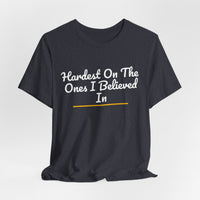 Thumbnail for Hardest On The Ones I Believed In — Football T-Shirt