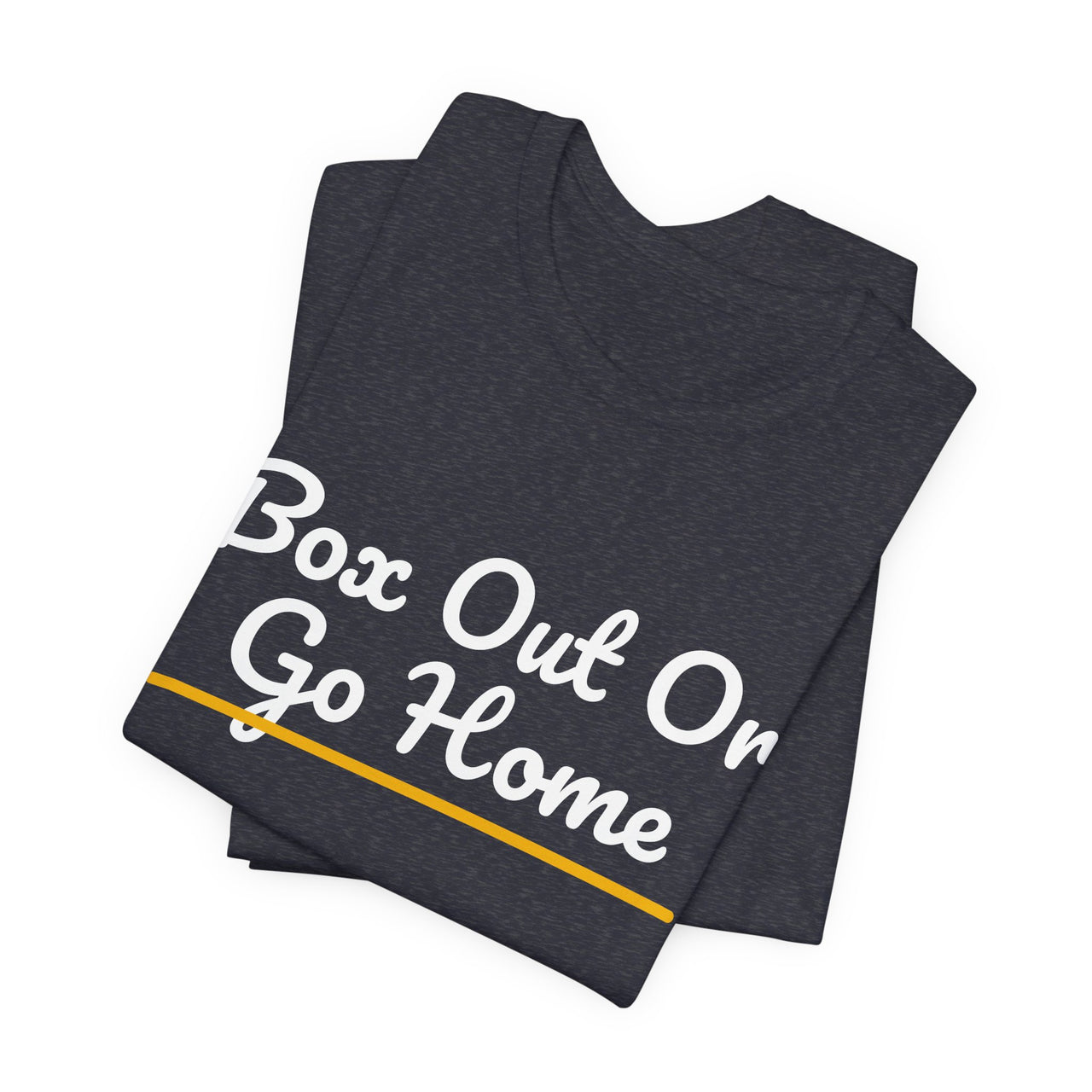 Box Out Or Go Home — Basketball T-Shirt