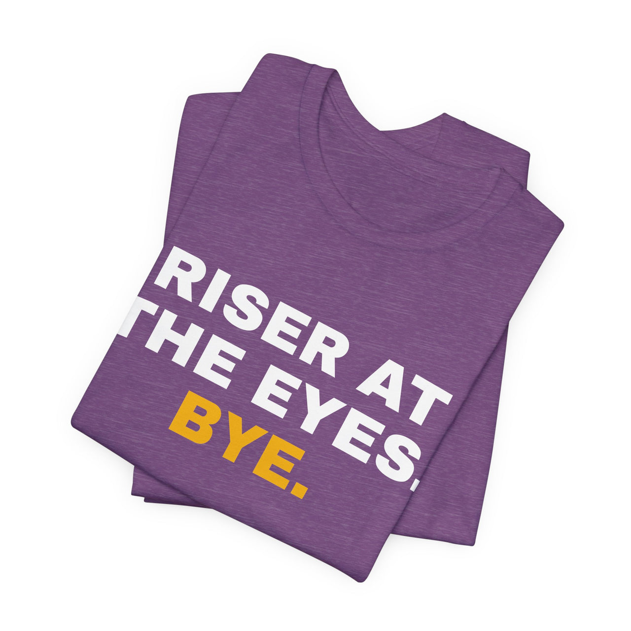 Riser At The Eyes. Bye. — Softball T-Shirt