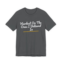 Thumbnail for Hardest On The Ones I Believed In — Football T-Shirt