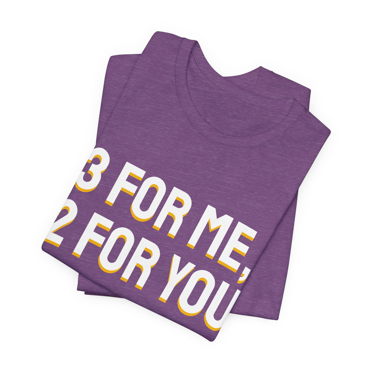 3 For Me, 2 For You — Basketball T-Shirt
