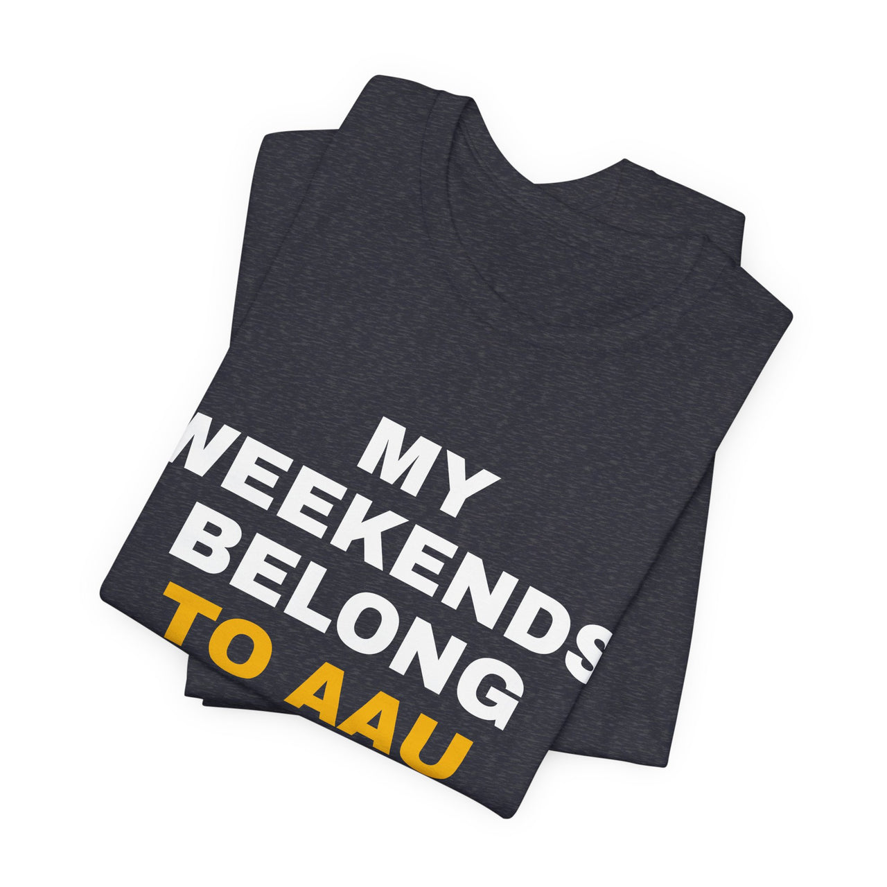 My Weekends Belong To AAU — Basketball T-Shirt