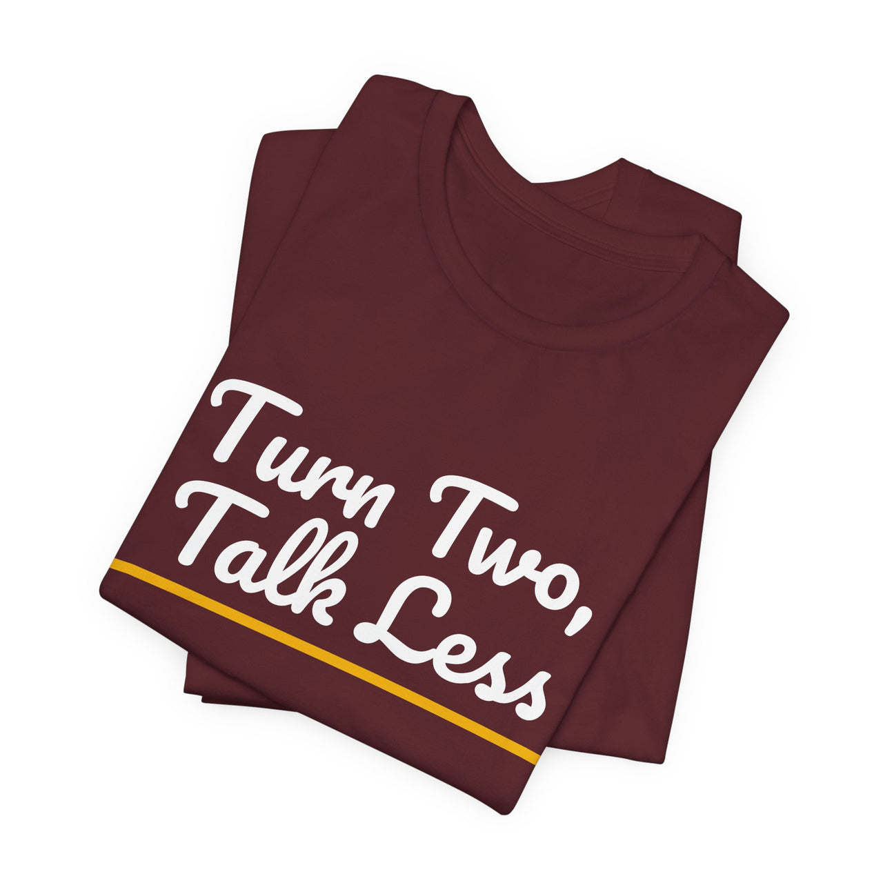 Turn Two, Talk Less — Baseball T-Shirt