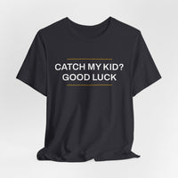Thumbnail for Catch My Kid? Good Luck — Baseball T-Shirt