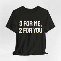 Thumbnail for 3 For Me, 2 For You — Basketball T-Shirt