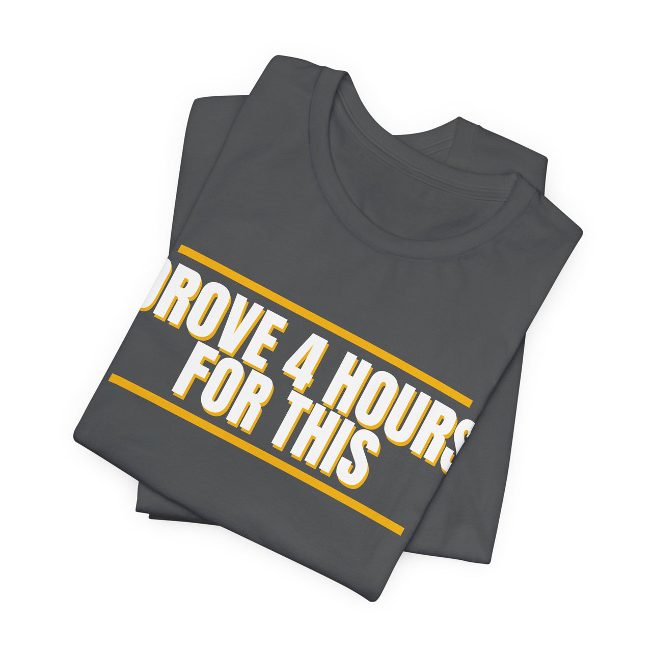 Drove 4 Hours For This — Basketball T-Shirt