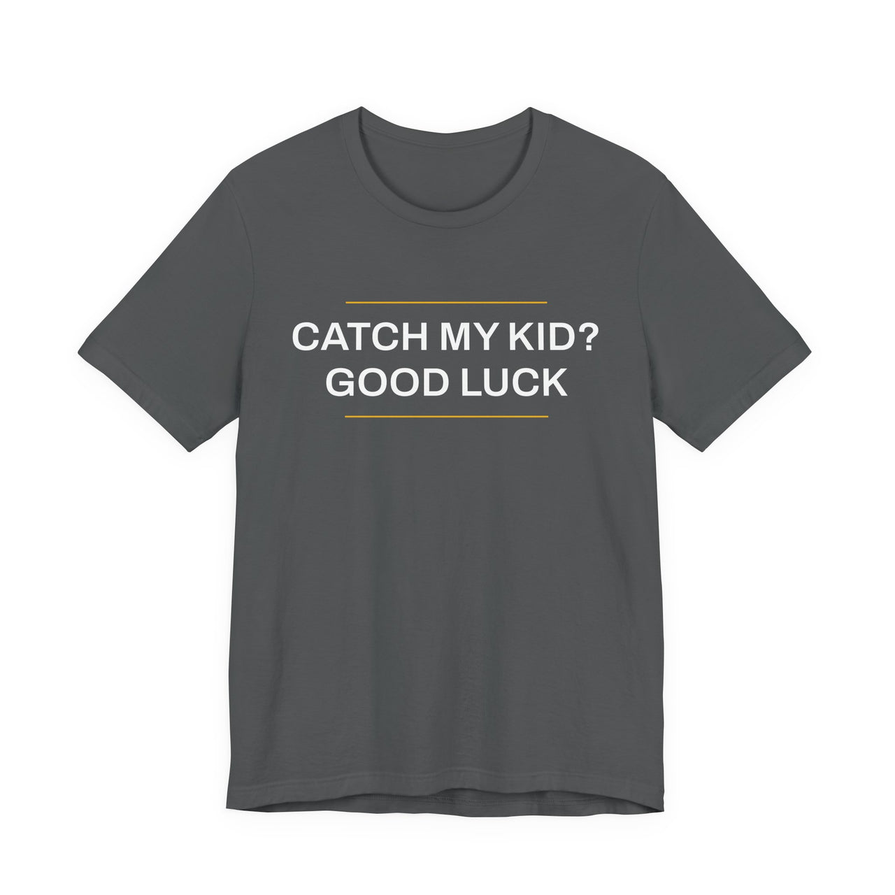 Catch My Kid? Good Luck — Baseball T-Shirt