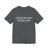Thumbnail for Catch My Kid? Good Luck — Baseball T-Shirt